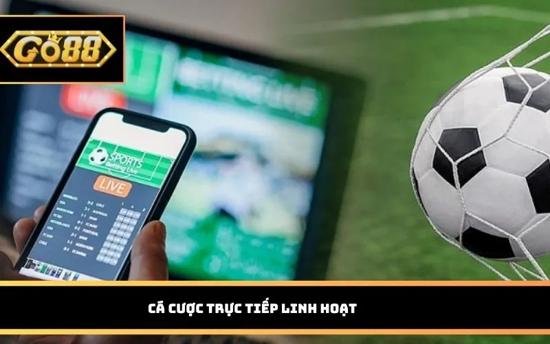 Cá cược trực tiếp linh hoạt