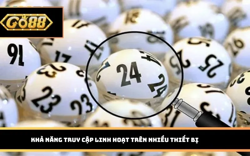 Khả năng truy cập linh hoạt trên nhiều thiết bị