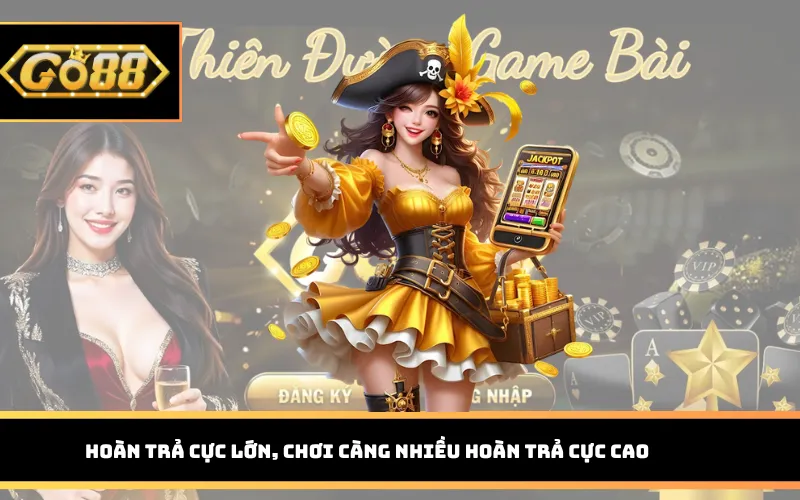 Hoàn trả cực lớn, chơi càng nhiều hoàn trả cực cao
