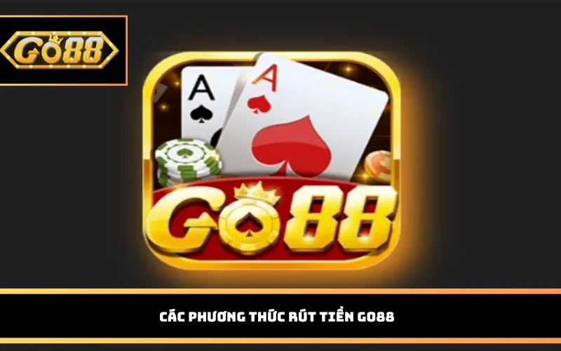 Các phương thức rút tiền Go88