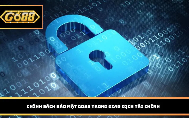 Chính sách bảo mật Go88 trong giao dịch tài chính