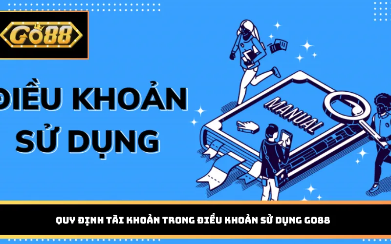 Quy định tài khoản trong điều khoản sử dụng Go88