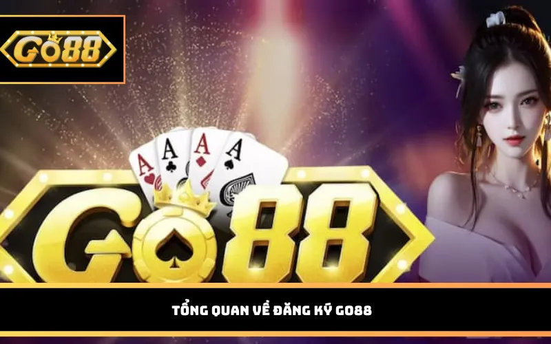 Tổng quan về đăng ký Go88