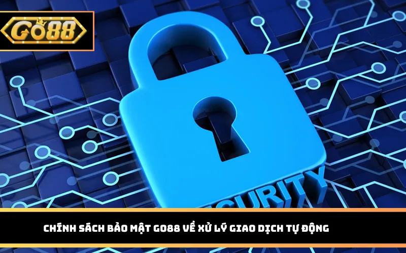 Chính sách bảo mật Go88 về xử lý giao dịch tự động