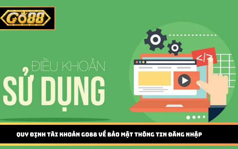 Quy định tài khoản Go88 về bảo mật thông tin đăng nhập
