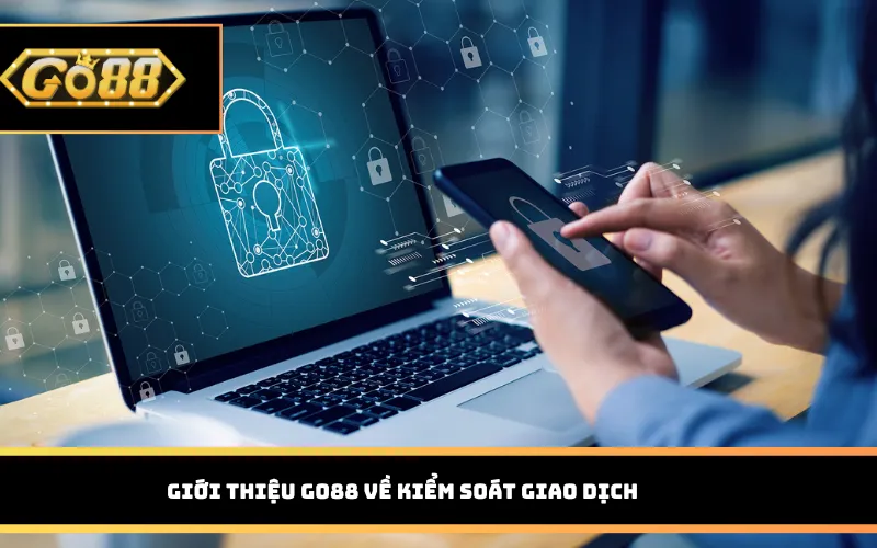 Giới thiệu Go88 về kiểm soát giao dịch