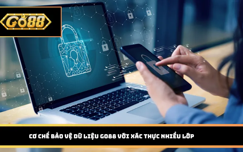 Cơ chế bảo vệ dữ liệu Go88 với xác thực nhiều lớp