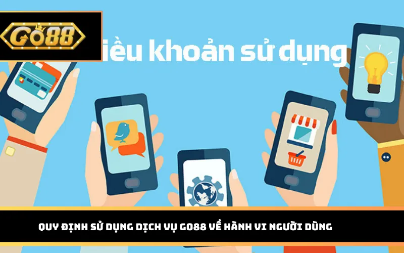 Quy định sử dụng dịch vụ Go88 về hành vi người dùng