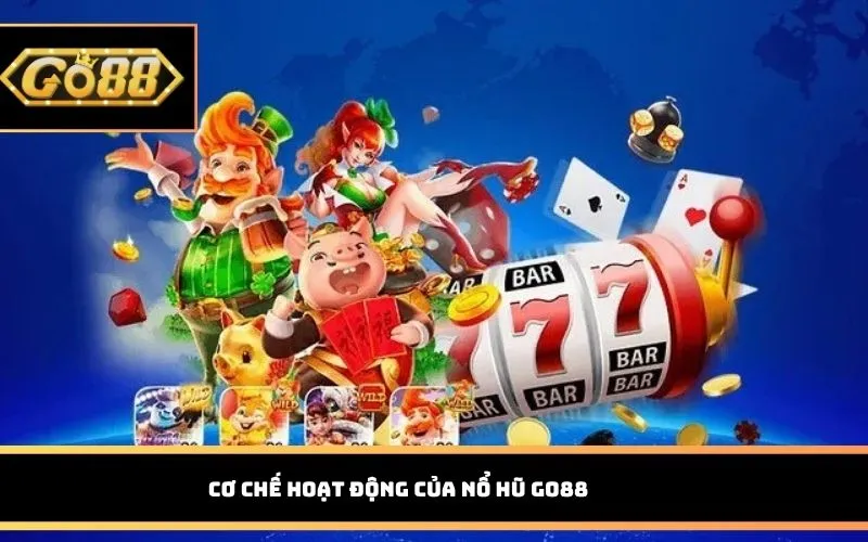 Cơ chế hoạt động của Nổ hũ Go88